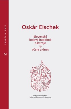 Oskár Elschek: Slovak Folk Musical Instruments – Yesterday and Today