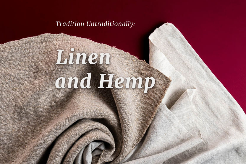 Tradition Untraditionally: Linen and Hemp
