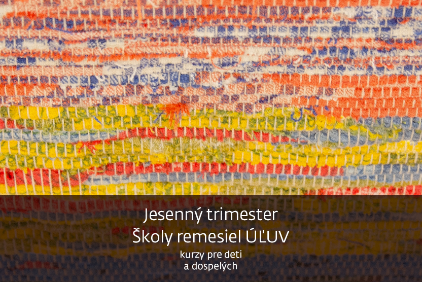 Jesenný trimester v Škole remesiel ÚĽUV